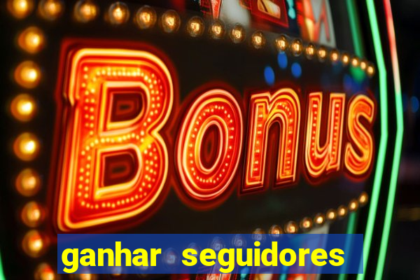 ganhar seguidores brasileiro no instagram